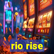 rio rise